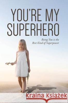 You're My Superhero: Being You is the Best Kind of Superpower Lauren Kay 9781638376583 Palmetto Publishing - książka