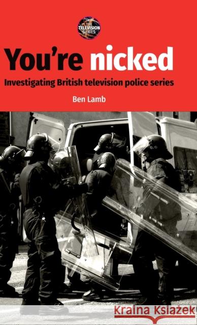 You're Nicked: Investigating British Television Police Series Lamb, Ben 9781526125859 Manchester University Press - książka