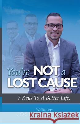 You're Not A Lost Cause: 7 Keys To A Better Life Cooper, Joshua 9781545427866 Createspace Independent Publishing Platform - książka