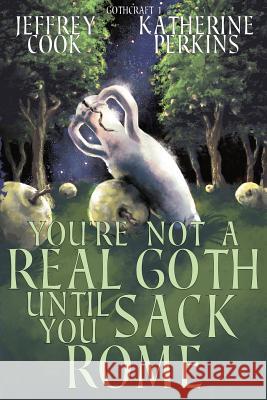 You're Not a Real Goth Until You Sack Rome Jeffrey Cook Katherine Perkins 9781944334314 Clockwork Dragon - książka