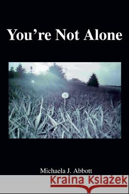 You're Not Alone Michaela J. Abbott 9780595335138 iUniverse - książka