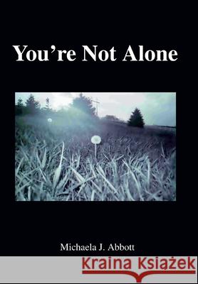 You're Not Alone Michaela J. Abbott 9780595669592 iUniverse - książka