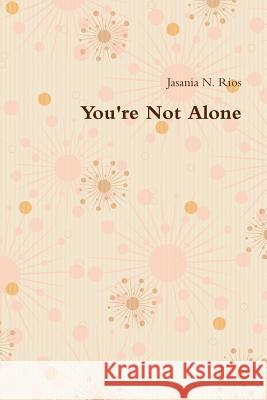 You're Not Alone Jasania Rios 9781105790409 Lulu.com - książka