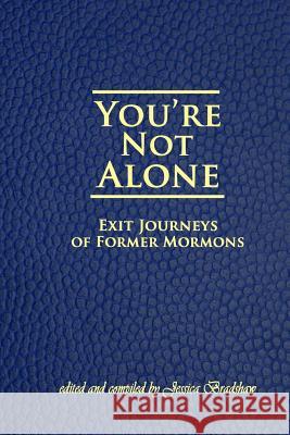 You're Not Alone: Exit Journeys of Former Mormons Jessica Bradshaw 9781548104559 Createspace Independent Publishing Platform - książka