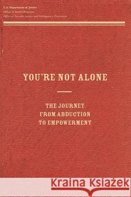 You're Not Alone: The Journey From Abduction to Empowerment Programs, Office of Justice 9781479110995 Createspace - książka