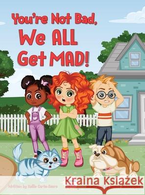 You're Not Bad, We All Get Mad! Kellie Carte-Sears, Anahit Aleksanyan 9781792346231 Sears Enterprises LLC - książka