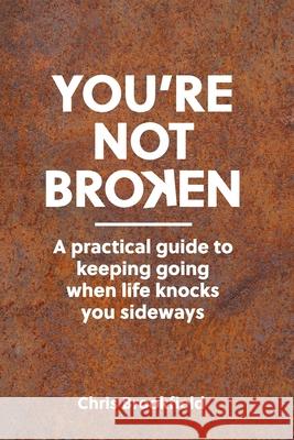 You're Not Broken: A practical guide to keeping going when life knocks you sideways Chris Brookfield 9781806051595 Christopher Bryan Brookfield - książka