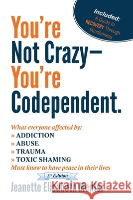 You're Not Crazy - You're Codependent.: What Everyone Affected by Addiction, Abuse, Trauma or Toxic Shaming Must know to have peace in their lives Menter, Jeanette Elisabeth 9780615533469 J2 Publishing - książka