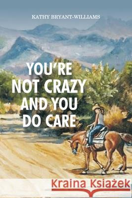 You're Not Crazy and You Do Care Kathy Bryant-Williams 9781953904744 Kathy Bryant-Williams - książka