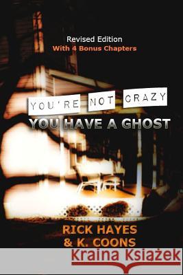 You're Not Crazy, You Have a Ghost Rick Hayes K. Coons 9780692594155 Stellium Books - książka