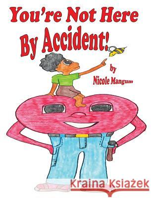 You're Not Here By Accident! Mangum, Nicole 9780989134842 Liberation's Publishing LLC - książka