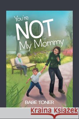 You're Not My Mommy Babe Toner 9781490782560 Trafford Publishing - książka