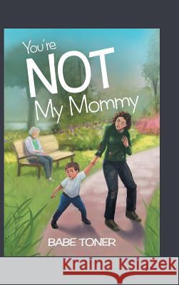 You're Not My Mommy Babe Toner 9781490782584 Trafford Publishing - książka