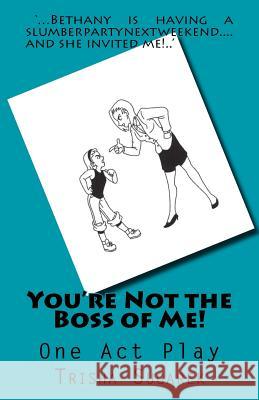 You're Not the Boss of Me!: One Act Play Trisha Sugarek 9781478324690 Createspace - książka