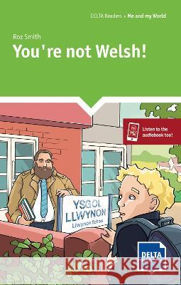 You’re not Welsh!: Reader with audio and digital extras Roz Smith 9783125011281 Delta Publishing by Klett - książka