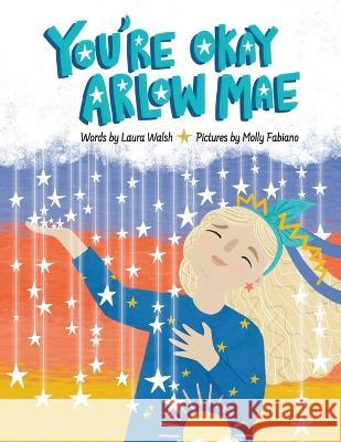 You're Okay Arlow Mae Molly Fabiano Laura Walsh  9798987955406 2momos: Books That Comfort Kids - książka