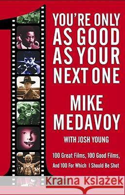You're Only as Good as Your Next One: 100 Great Films, 100 Good Films, and 100 for Which I Should Be Shot Mike Medavoy, Josh Young 9780743400558 Atria Books - książka