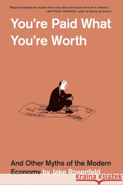 You’re Paid What You’re Worth: And Other Myths of the Modern Economy Jake Rosenfeld 9780674295483 Harvard University Press - książka
