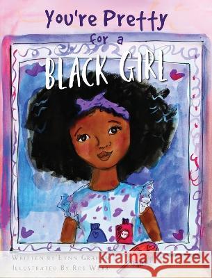 You're Pretty for a Black Girl Lynn Graham   9781088043066 IngramSpark - książka