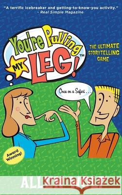 You're Pulling My Leg!: The Ultimate Storytelling Game Allen Wolf 9781952844058 Morning Star Games Inc - książka