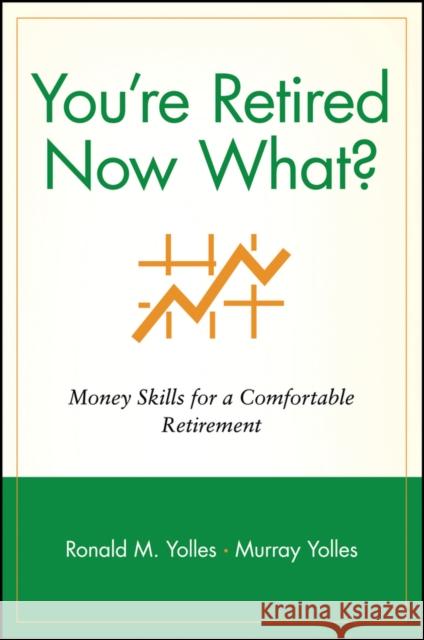 You're Retired Now What?: Money Skills for a Comfortable Retirement Yolles, Ronald M. 9780471248361 John Wiley & Sons - książka