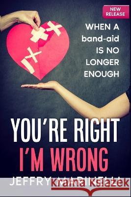 You\'re Right, I\'m Wrong: When A Band-Aid Is No Longer Enough Jeffry Marinelli 9789692792509 Art and Living, Inc - książka