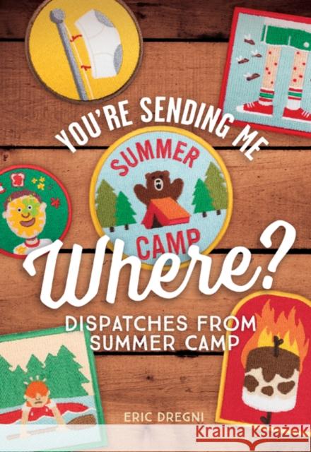 You're Sending Me Where?: Dispatches from Summer Camp Eric Dregni   9781517902407 University of Minnesota Press - książka