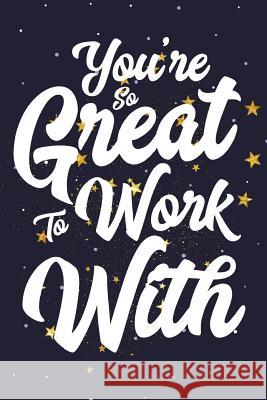 You're So Great To Work With: Employee Appreciation Gift for Your Employees, Coworkers, or Boss Team Motivation Press 9781077965409 Independently Published - książka