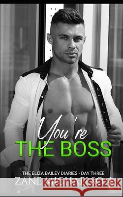 You're The Boss: The Eliza Bailey Diaries - Day Three Zane Michaelson 9781731053633 Independently Published - książka