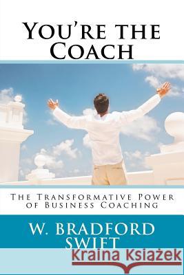 You're the Coach: The Transformational Power of Business Coaching W. Bradford Swif Ann T. Swift 9781930328020 Porpoise Publishing - książka