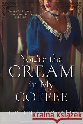 You\'re the Cream in My Coffee Jennifer Lamont Leo 9781737874126 Mountain Majesty Media - książka