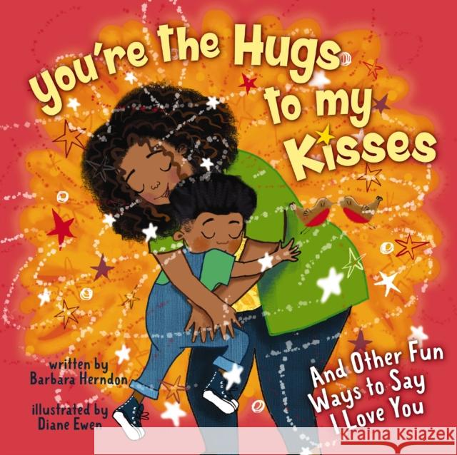 You're the Hugs to My Kisses: And Other Fun Ways to Say I Love You Herndon, Barbara 9780310734963 Zonderkidz - książka