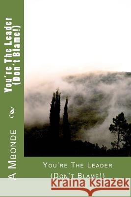 You're The Leader (Don't Blame!) Mbonde Mrs, A. 9781976454844 Createspace Independent Publishing Platform - książka