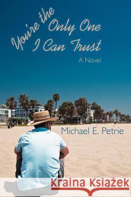 You're the Only One I Can Trust Michael E. Petrie 9781458203557 Abbott Press - książka