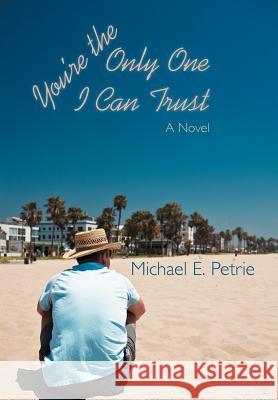 You're the Only One I Can Trust Michael E. Petrie 9781458203571 Abbott Press - książka