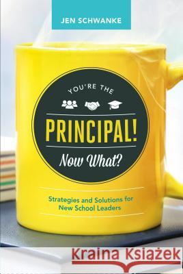 You're the Principal! Now What?: Strategies and Solutions for New School Leaders Jen Schwanke 9781416622215 ASCD - książka
