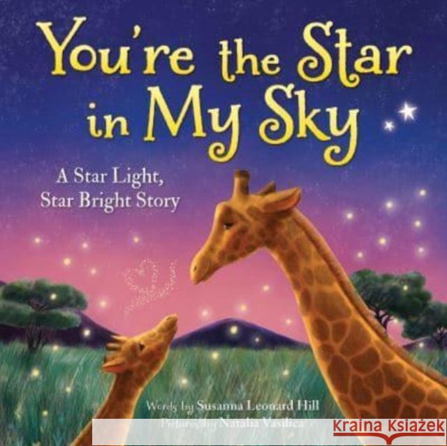 You're the Star in My Sky: A Star Light, Star Bright Story Susanna Leonard Hill Natalie Vasilica 9781728251486 Sourcebooks, Inc - książka