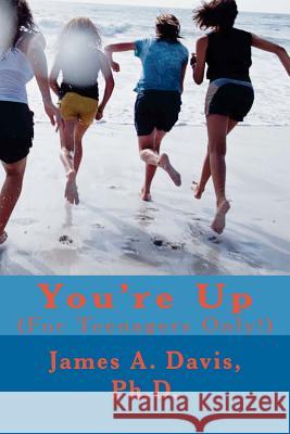 You're Up: (For Teenagers Only!) Davis Ph. D., James A. 9781478237457 Createspace - książka