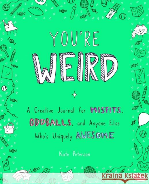 You're Weird: A Creative Journal for Misfits, Oddballs, and Anyone Else Who's Uniquely Awesome Kate Peterson 9780143130895 Tarcherperigee - książka