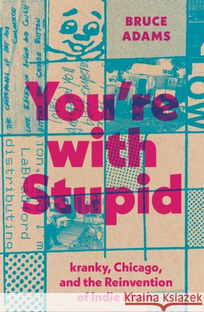 You're with Stupid: Kranky, Chicago, and the Reinvention of Indie Music Bruce Adams 9781477330722 University of Texas Press - książka