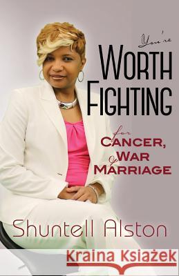 You're worth fighting for: Cancer, war and Marriage Alston, Shuntell 9781512142457 Createspace - książka