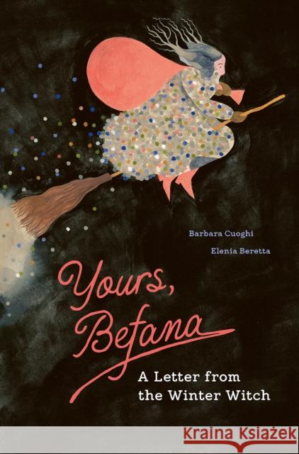 Yours, Befana: A Letter from the Winter Witch Barbara Cuoghi 9781778401466 Greystone Books,Canada - książka