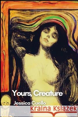 Yours, Creature Jessica Cuello 9781737513438 Jackleg Press - książka