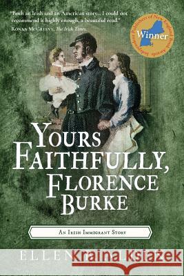 Yours Faithfully, Florence Burke: An Irish Immigrant Story Ellen B. Alden Susan Leone 9781937985660 Ellen Alden - książka