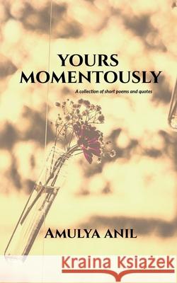 Yours Momentously Amulya Anil 9781685385705 Notion Press - książka