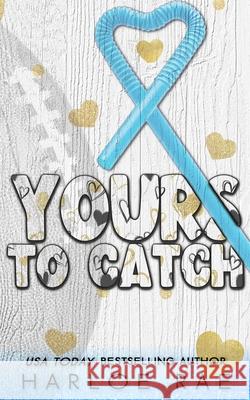 Yours to Catch: A Friends to Lovers Opposite Attract Standalone Romance Harloe Rae 9781960561220 Harloe Rae, LLC - książka