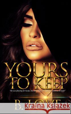 Yours to Keep B. Love 9781983442070 Createspace Independent Publishing Platform - książka