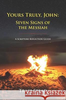 Yours Truly, John: Seven Signs of the Messiah Traci Stead 9780997421866 R. R. Bowker - książka