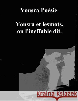 Yousra Et Lesmots, Ou l'Ineffable Dit. Yousra Poesie 9781795099516 Independently Published - książka