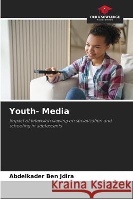 Youth- Media BEN JDIRA, Abdelkader 9786209301643 Our Knowledge Publishing - książka